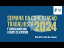 Campanha da Semana da Conciliação Trabalhista - 2024